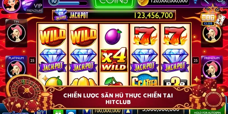 Chiến Lược Săn Hũ Thực Chiến Tại Hitclub Chiến Lược Săn Hũ Thực Chiến Tại Hitclub